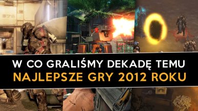 Najlepsze gry 2012 - oto w co graliśmy dekadę temu!