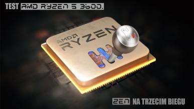 Premierowy test AMD Ryzen 5 3600. Zen na trzecim biegu